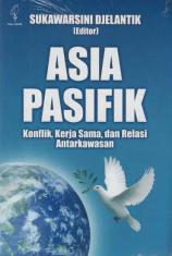 Asia Pasifik: Konflik, Kerja Sama, dan Relasi Antarkawasan